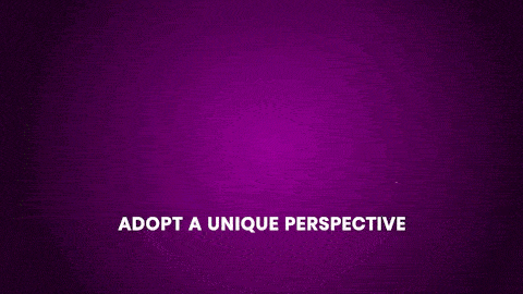 Adopt a Unique Perspective